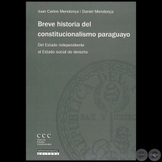 BREVE HISTORIA DEL CONSTITUCIONALISMO PARAGUAYO - Autores: DANIEL MENDONCA y JUAN CARLOS MENDONCA - Año 2011